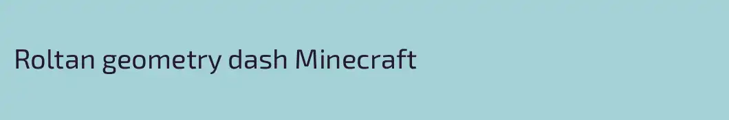 Roltan geometry dash Minecraft